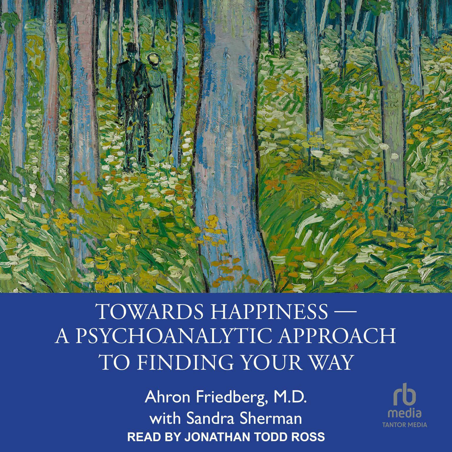 Towards Happiness ― A Psychoanalytic Approach to Finding Your Way Audiobook, by Ahron Friedberg, M.D.