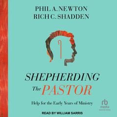 Shepherding the Pastor: Help for the Early Years of Ministry Audiobook, by Phil A. Newton