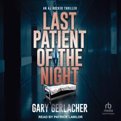Last Patient Of The Night Audiobook, by Gary Gerlacher