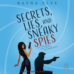 Secrets, Lies, and Sneaky Spies Audiobook, by Rayna Flye