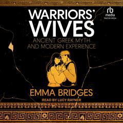 Warriors Wives: Ancient Greek Myth and Modern Experience Audiobook, by Emma Bridges