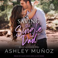 Saving the Single Dad: A Nanny Romance Audiobook, by Ashley Muñoz