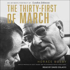 The Thirty-First of March: An Intimate Portrait of Lyndon Johnson Audiobook, by Horace Busby