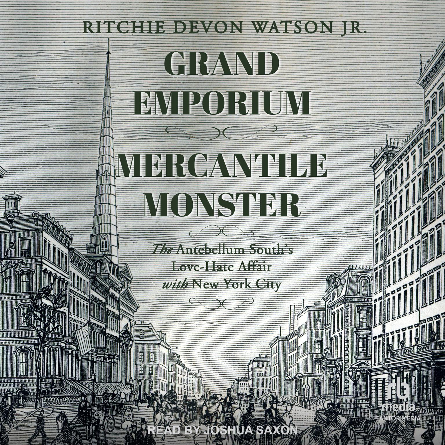 Grand Emporium, Mercantile Monster: The Antebellum South’s Love-Hate Affair With New York City Audiobook, by Ritchie Devon Watson