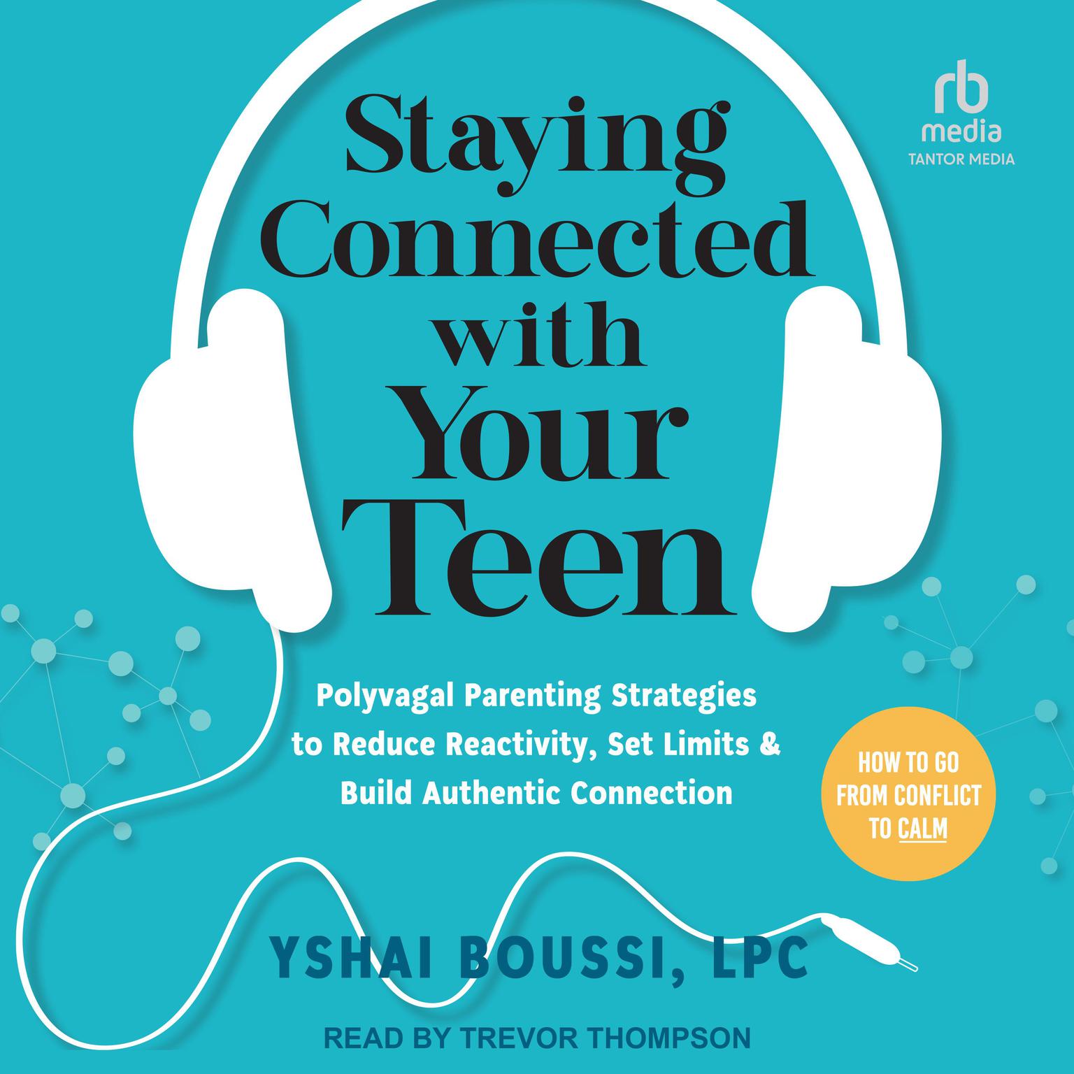 Staying Connected with Your Teen: Polyvagal Parenting Strategies to Reduce Reactivity, Set Limits, and Build Authentic Connection Audiobook, by Yshai Boussi, LPC