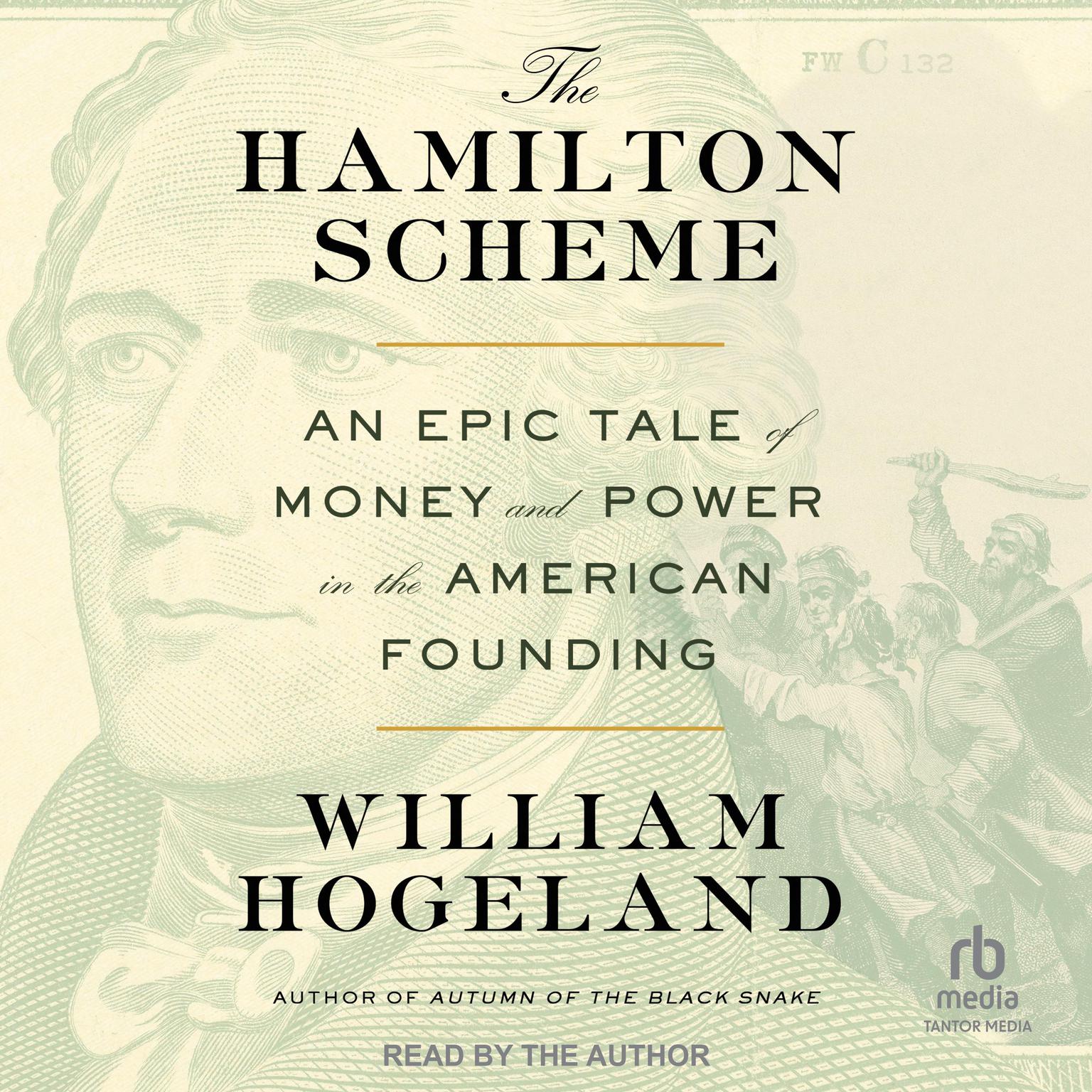 The Hamilton Scheme: An Epic Tale of Money and Power in the American Founding Audiobook, by William Hogeland