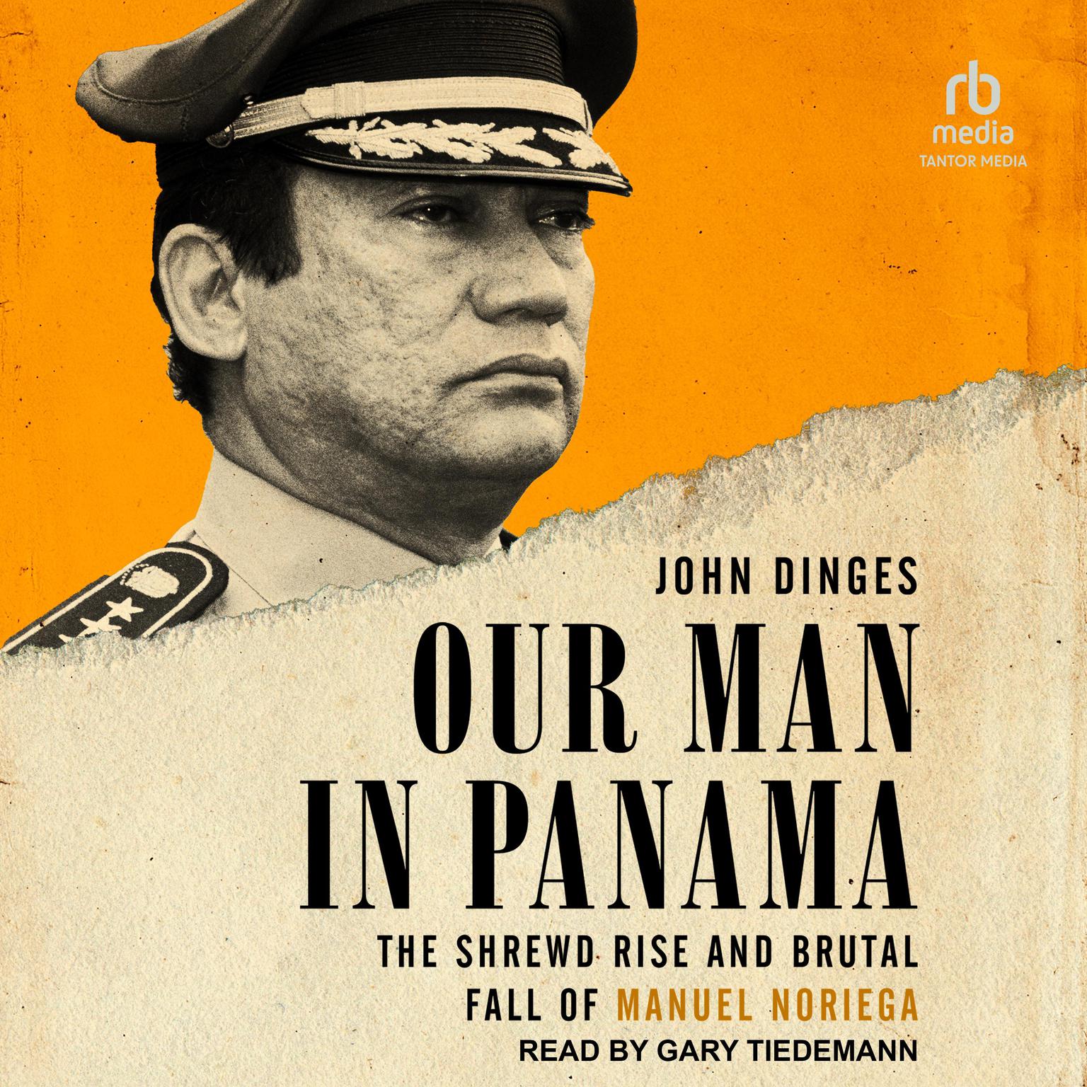 Our Man in Panama: The Shrewd Rise and Brutal Fall of Manuel Noriega Audiobook, by John Dinges