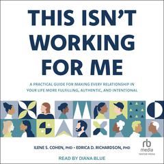 This Isnt Working for Me: A Practical Guide for Making Every Relationship in Your Life More Fulfilling, Authentic, and Intentional Audiobook, by Edrica D. Richardson