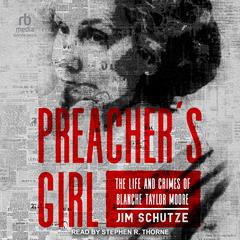 Preachers Girl: The Life and Crimes of Blanche Taylor Moore Audiobook, by Jim Schutze