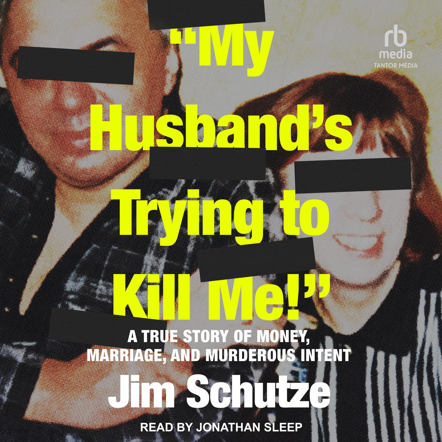 My Husbands Trying to Kill Me!: A True Story of Money, Marriage, and Murderous Intent Audiobook, by Jim Schutze