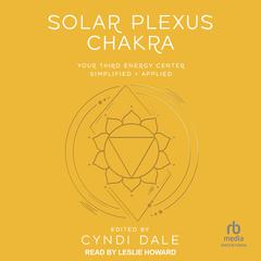 Solar Plexus Chakra: Your Third Energy Center Simplified and Applied Audiobook, by Cyndi Dale