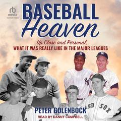 Baseball Heaven: Up Close and Personal, What It Was Really Like in the Major Leagues Audiobook, by Peter Golenbock