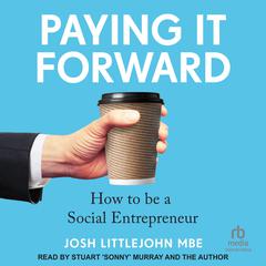 Paying It Forward: How to Be A Social Entrepreneur Audiobook, by Josh Littlejohn