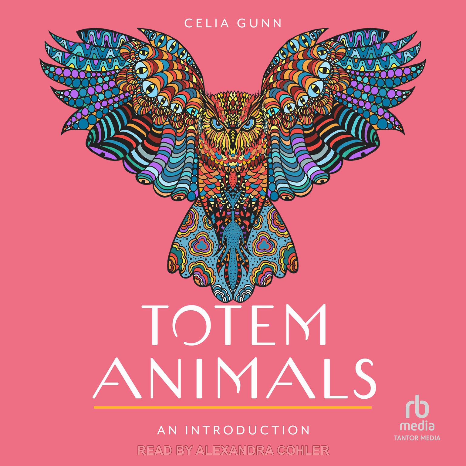Totem Animals: An Introduction: Your Plain & Simple Guide to Finding, Connecting to, and Working with Your Animal Guide Audiobook, by Celia Gunn