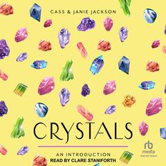 Crystals: An Introduction: Your Plain & Simple Guide to Using Crystals for Healing, Meditation, Divination, and Protection Audiobook, by Cass Jackson