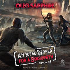 An Ideal World for a Sociopath: Book 1 Audiobook, by Oleg Sapphire