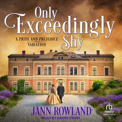 Only Exceedingly Shy Audiobook, by Jann Rowland
