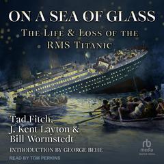 On a Sea of Glass: The Life and Loss of the RMS Titanic Audiobook, by Tad Fitch