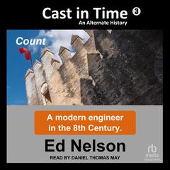 Cast in Time: Book 3: Count Audiobook, by Ed Nelson