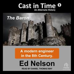Cast in Time: Book 1: Baron Audiobook, by Ed Nelson