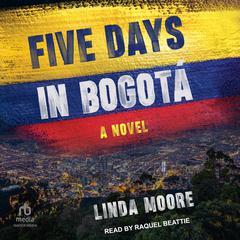 Five Days in Bogotá Audiobook, by Linda Moore