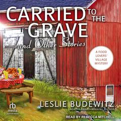 Carried to the Grave and Other Stories Audiobook, by Leslie Budewitz