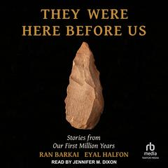 They Were Here Before Us: Stories from Our First Million Years Audiobook, by Eyal Halfon, Ran Barkai
