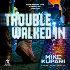 Trouble Walked In Audiobook, by Mike Kupari