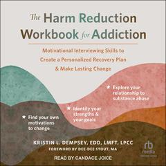The Harm Reduction Workbook for Addiction: Motivational Interviewing Skills to Create a Personalized Recovery Plan and Make Lasting Change Audiobook, by Kristen L. Dempsey, EDD, LMFT, LPCC