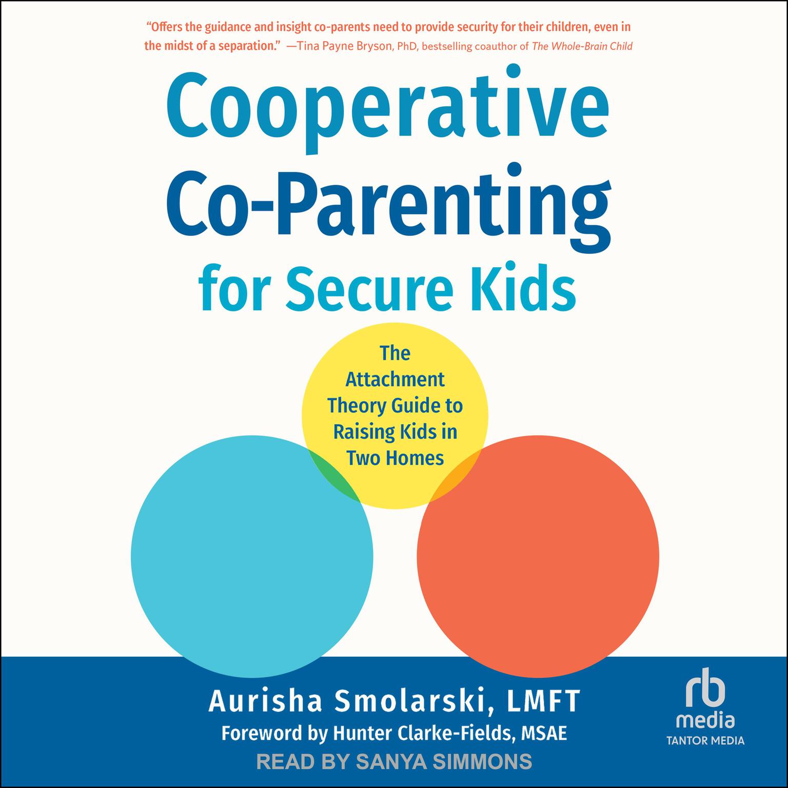 Cooperative Co-Parenting for Secure Kids: The Attachment Theory Guide to Raising Kids in Two Homes Audiobook, by Aurisha Smolarski, LMFT