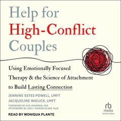 Help for High-Conflict Couples: Using Emotionally Focused Therapy and the Science of Attachment to Build Lasting Connection Audiobook, by Jacqueline Wielick, LMFT, Jennine Estes Powell, LMFT