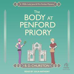 The Body at Penford Priory: A 1920s Lady Jane & Mrs Forbes Mystery Audiobook, by B. D. Churston