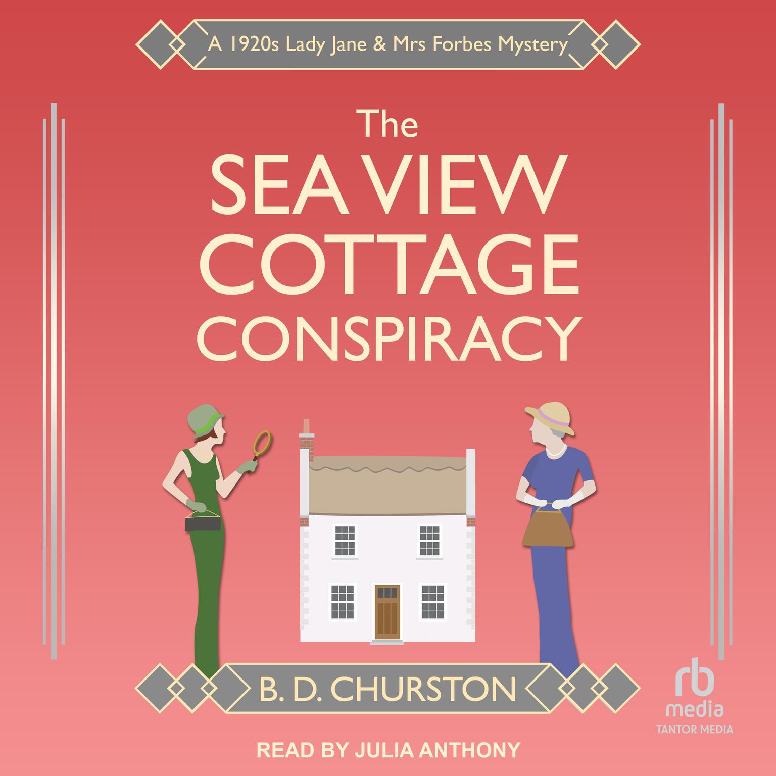 The Sea View Cottage Conspiracy: A 1920s Lady Jane & Mrs Forbes Mystery Audiobook, by B. D. Churston