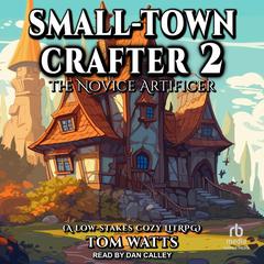 Small-Town Crafter 2: The Novice Artificer Audiobook, by Tom Watts