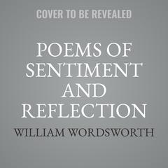 Poems of Sentiment and Reflection Audiobook, by William Wordsworth