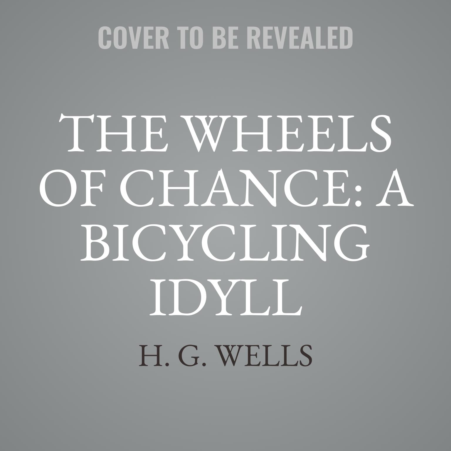 The Wheels of Chance: A Bicycling Idyll Audiobook, by H. G. Wells