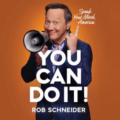 You Can Do It!: Speak Your Mind, America Audiobook, by Rob Schneider