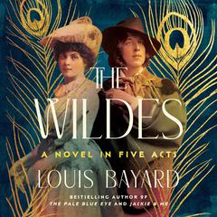 The Wildes: A Novel in Five Acts Audiobook, by Louis Bayard