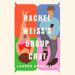 Rachel Weiss's Group Chat Audibook, by Lauren Appelbaum