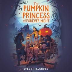 The Pumpkin Princess and the Forever Night Audiobook, by Steven Banbury