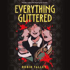 Everything Glittered Audiobook, by Robin Talley