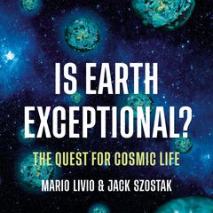 Is Earth Exceptional?: The Quest for Cosmic Life Audiobook, by Jack Szostak