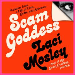 Scam Goddess: Lessons from a Life of Cons, Grifts, and Schemes Audiobook, by Laci Mosley