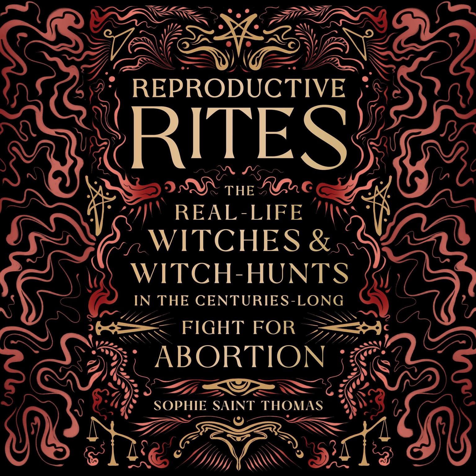 Reproductive Rites: The Real-Life Witches and Witch Hunts in the Centuries-Long Fight for Abortion Audiobook, by Sophie Saint Thomas