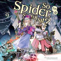 So Im a Spider, So What?, Vol. 9 Audiobook, by Okina Baba