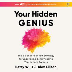 Your Hidden Genius: The Science-Backed Strategy to Uncovering and Harnessing Your Innate Talents Audibook, by Alex Ellison