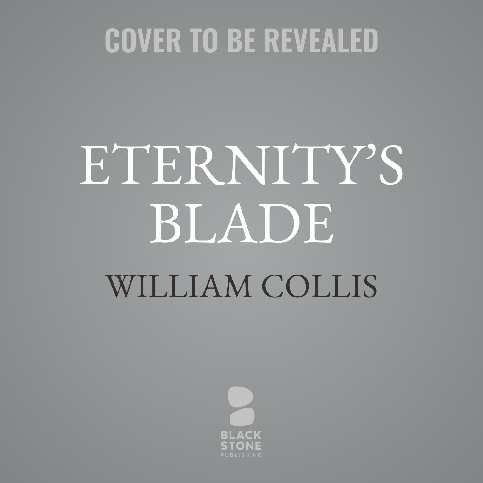 Eternity’s Blade Audiobook, by William  Collis