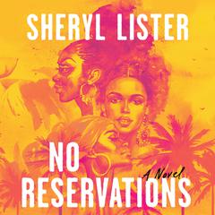 No Reservations: A Novel of Friendship Audiobook, by Sheryl Lister