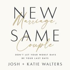 New Marriage, Same Couple: Dont Let Your Worst Days Be Your Last Days Audiobook, by Josh Walters