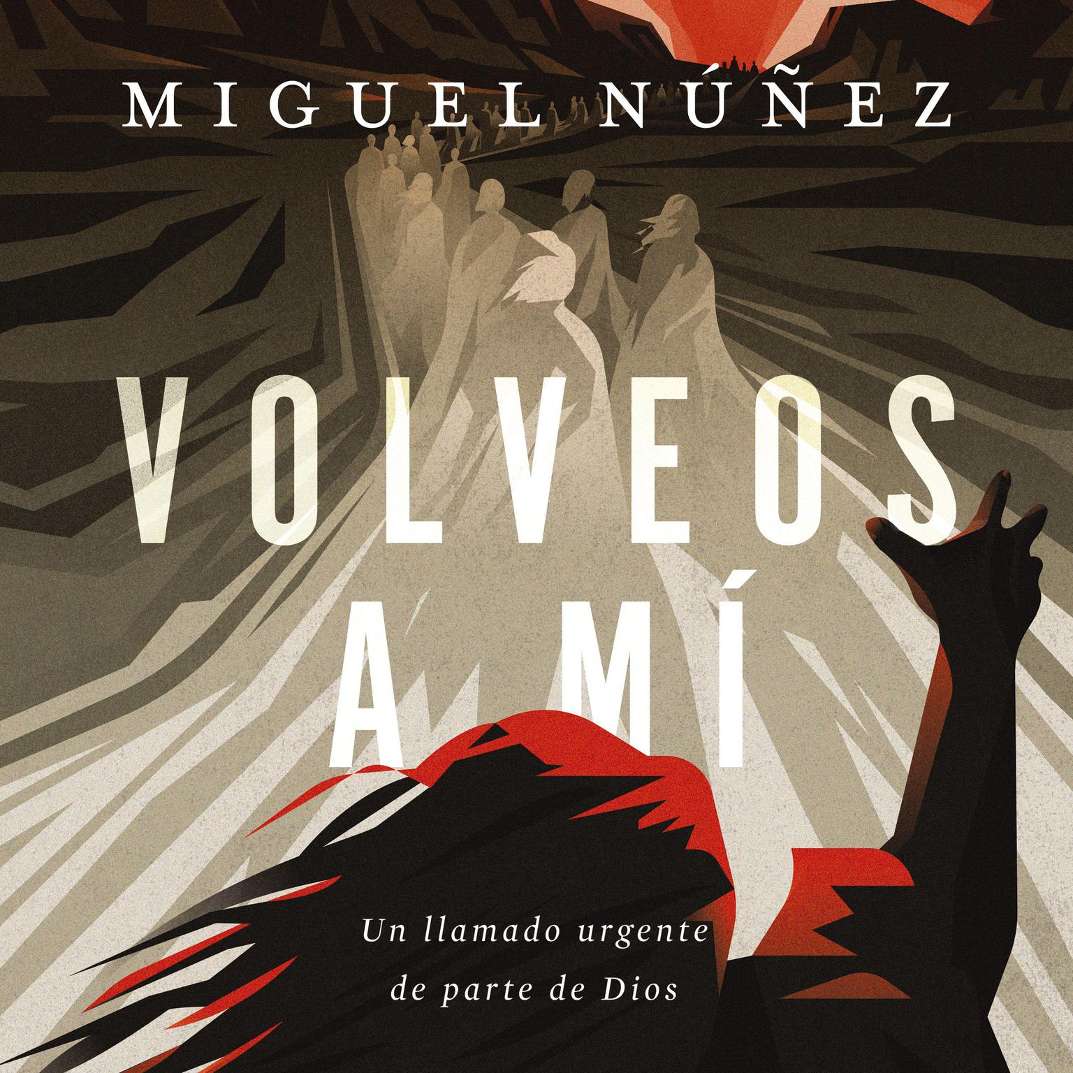 Volveos a mí: Un llamado urgente de parte de Dios Audiobook, by Miguel Núñez Dr.